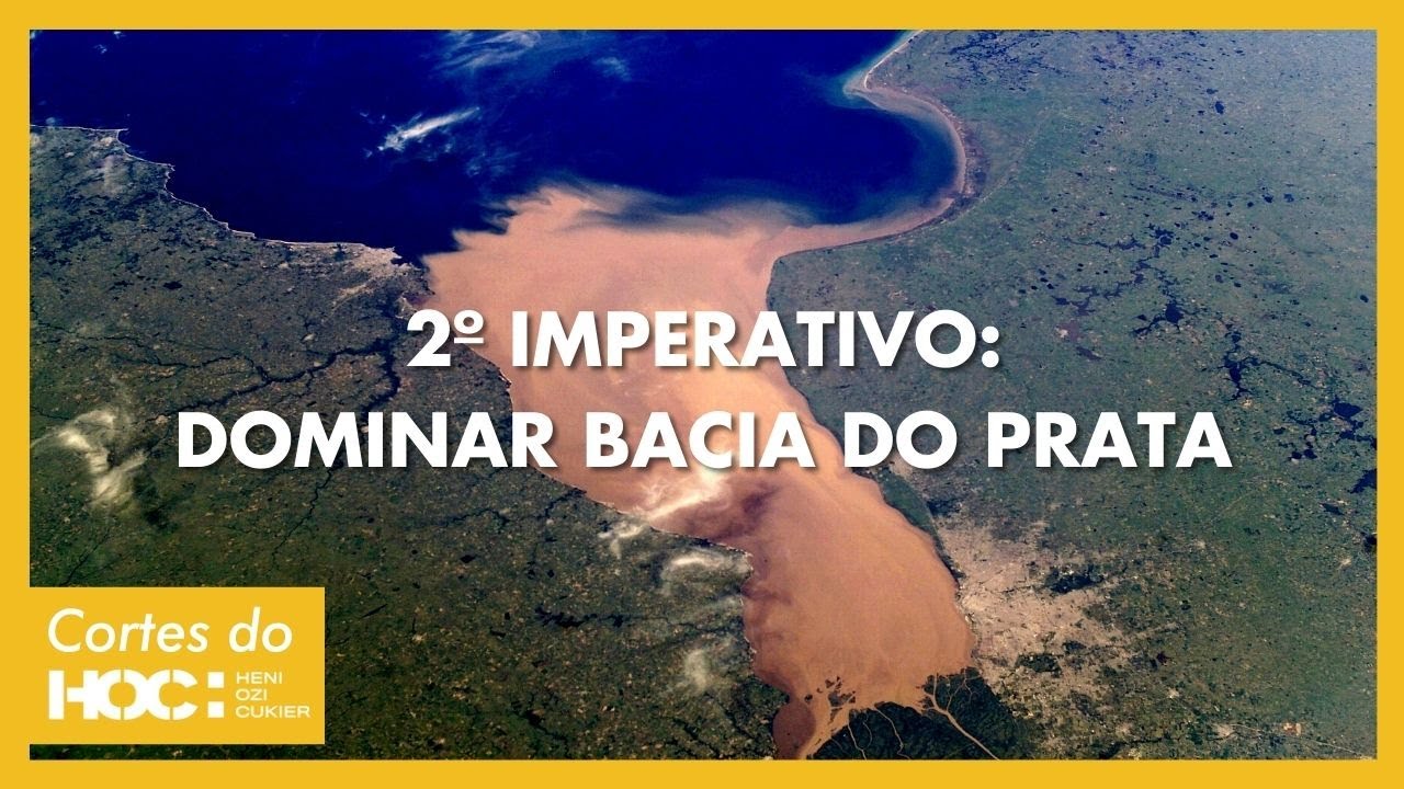 2º IMPERATIVO: DOMINAR BACIA DO PRATA | Geopolítica do Brasil