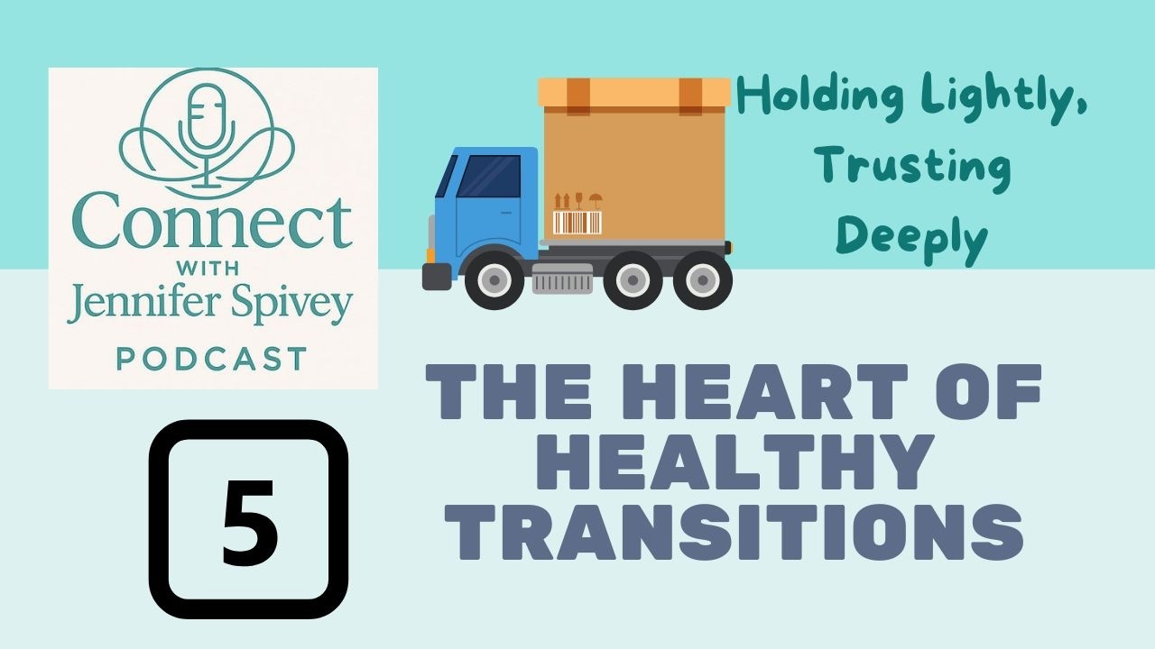 Healthy Transitions 5:Holding Lightly, Trusting Deeply