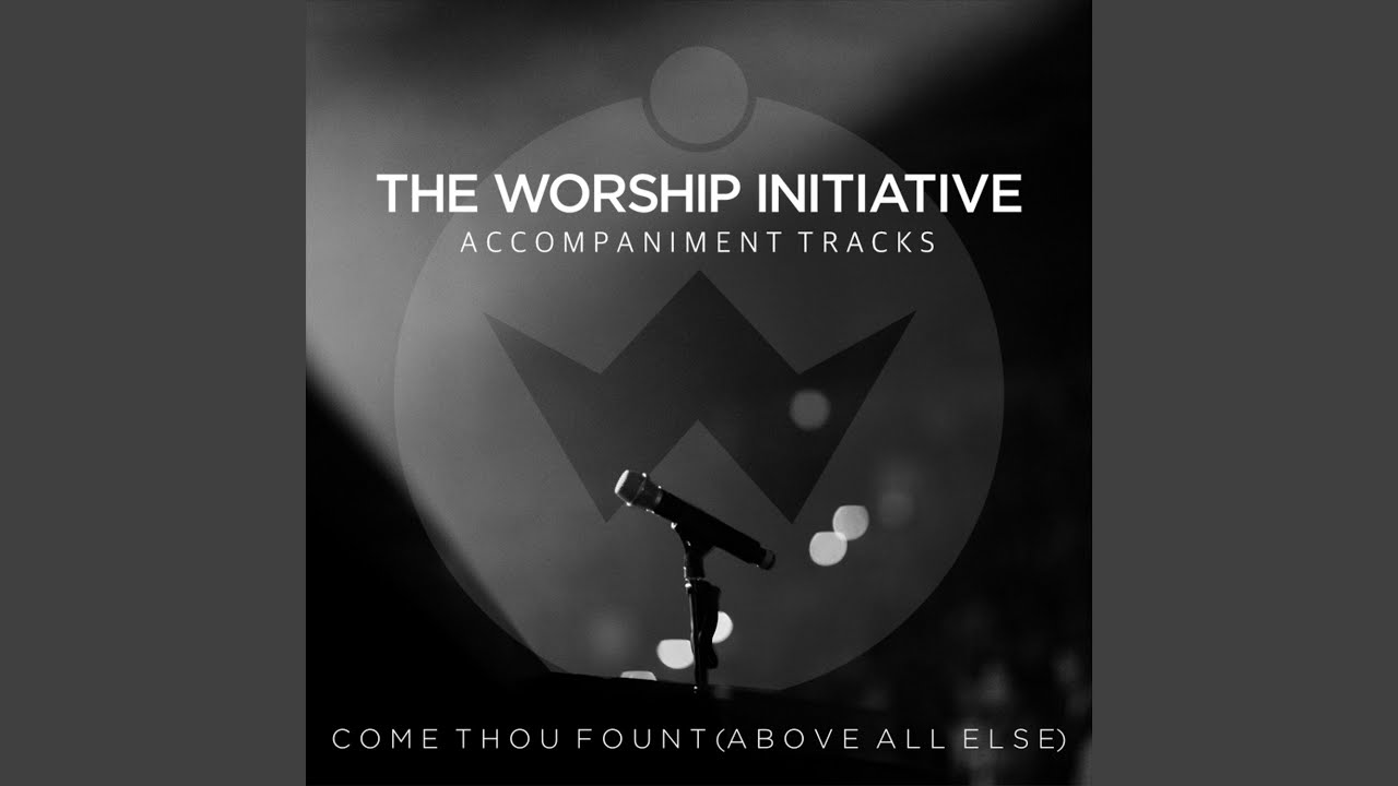 Come Thou Fount (Above All Else) (Hymns Version)