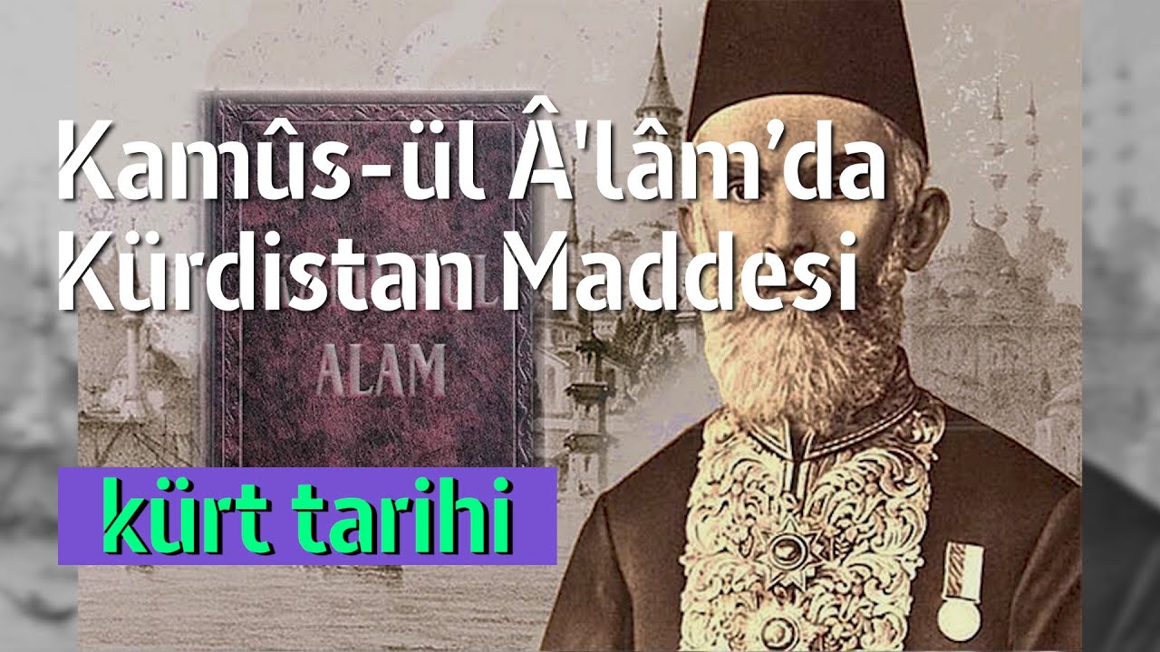 Osmanlı Döneminin İlk Ansiklopedisi Kamûs-ül Â'lâm’da Kürdistan Maddesi