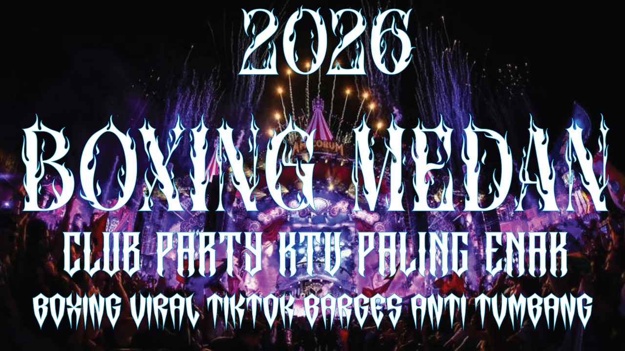 DJ BOXING MEDAN CLUB PARTY KTV PALING ENAK NO DROP | JUNGLE DUTCH FULL BASS BETON 2026  ENAK KALEE