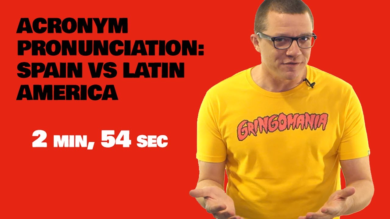 Acronym Pronunciation (Spain Vs. Latin America)