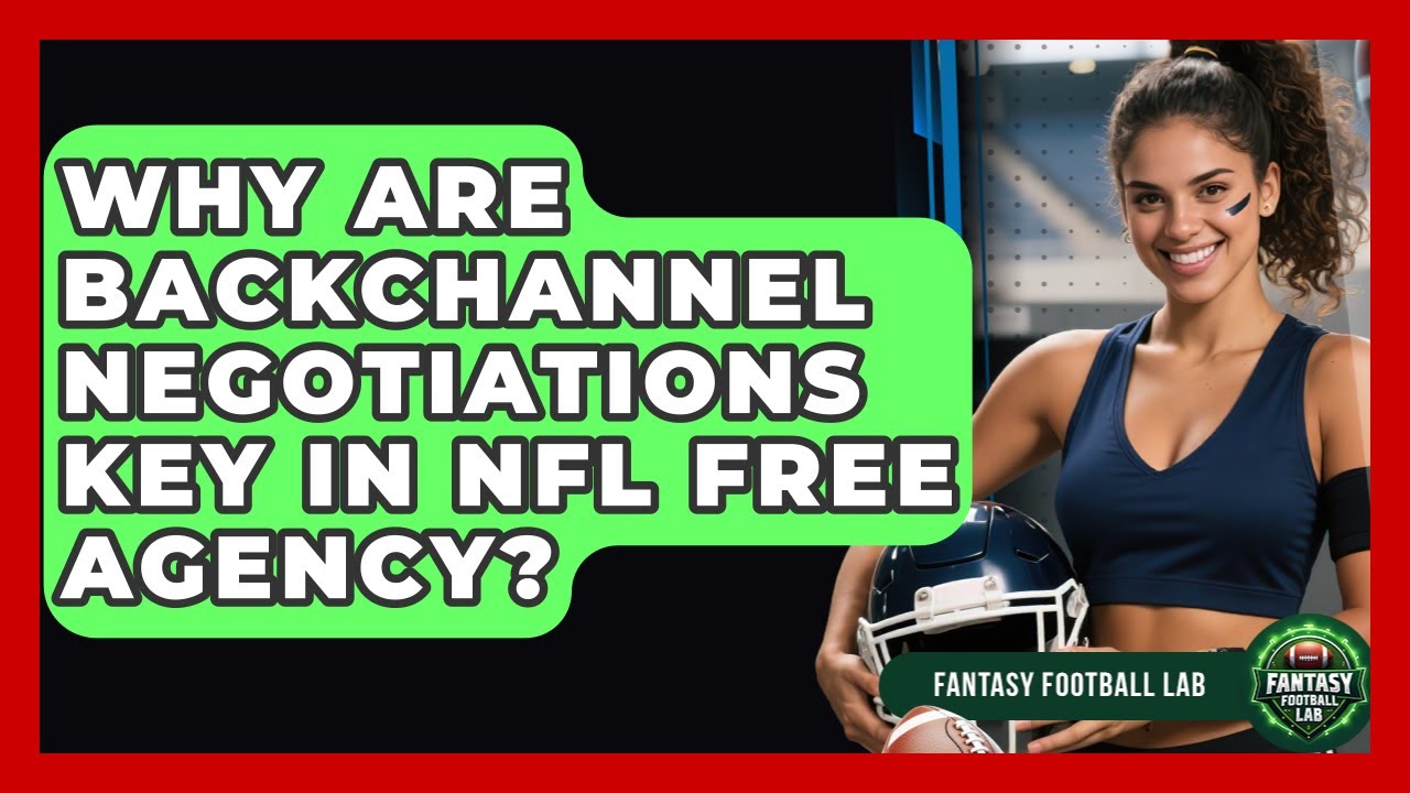 Why Are Backchannel Negotiations Key In NFL Free Agency? - Fantasy Football Lab