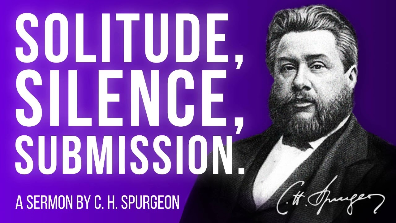 Solitude, Silence, Submission (Lamentations 3:28,29) - Charles Spurgeon Sermon