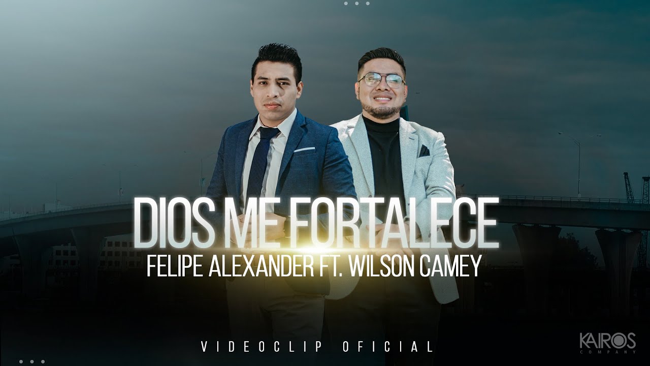 Felipe Alexander - Dios Me Fortalece Ft. Wilson Camey (Videoclip Oficial)