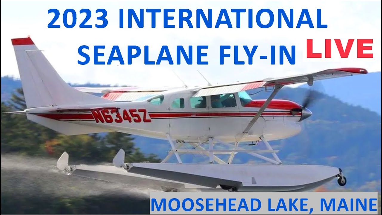 LIVE 2023 International Seaplane Fly-In from Moosehead Lake, Maine