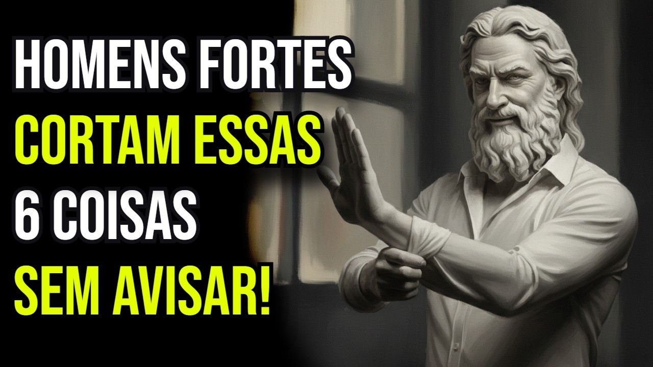Corte Essas 6 Coisas da Sua Vida Sem Avisar Ninguém | Estoicismo
