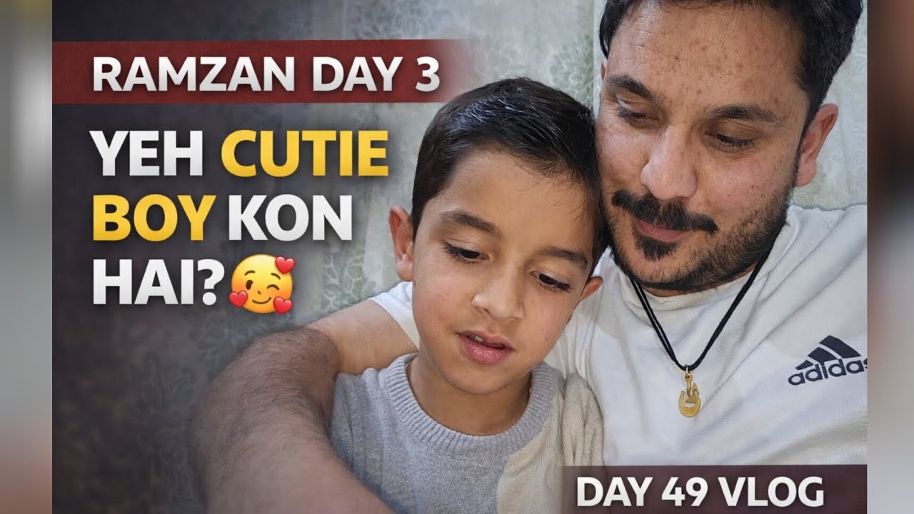 Ramzan Day 3: Yeh Cutie Boy Kaun Hai ? 😍 Dil Jeet Liya ❤️ | Day 49 Vlog