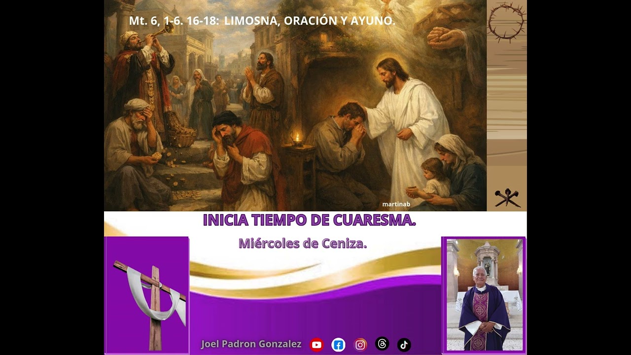 Evangelio del miércoles 18 de febrero, 2026, (Mt. 6, 1-6. 16-18): LIMOSNA, ORACION Y AYUNO.