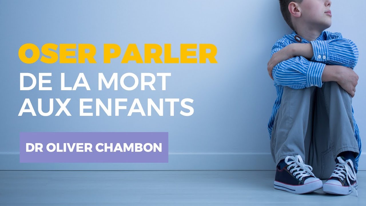 Oser parler de la mort aux enfants - Dr. Oliver CHAMBON