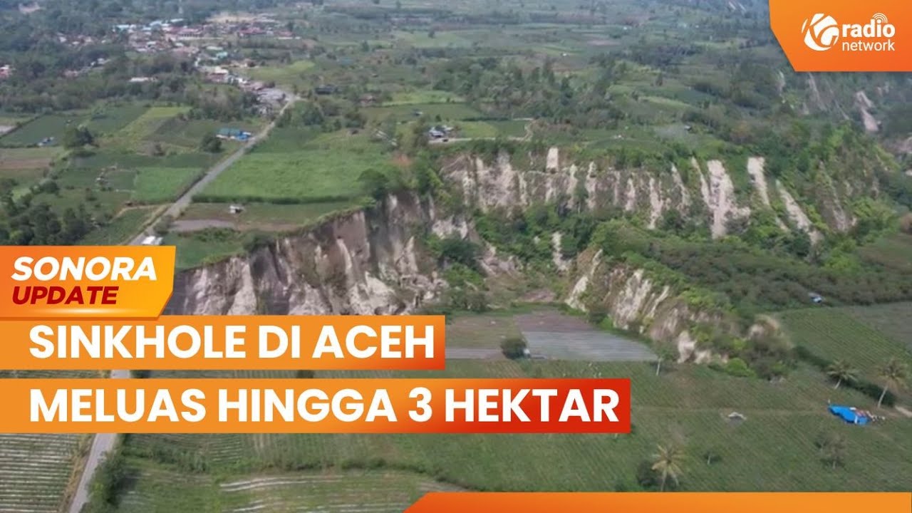 Sinkhole di Aceh Tengah Meluas Hingga 3 Hektar, Jalan Alternatif Disiapkan | SONORA UPDATE
