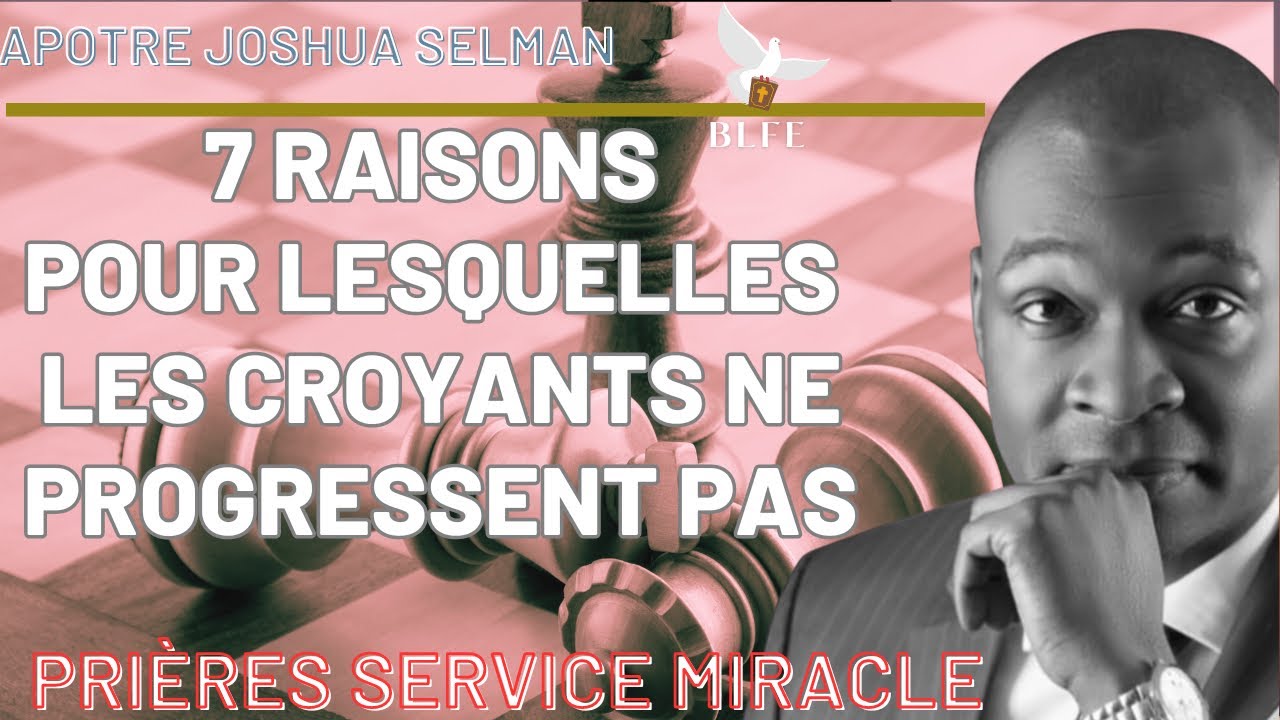 7 RAISONS POUR LESQUELLES LES CROYANTS NE PROGRESSENT PAS + PRIERE || APÔTRE JOSHUA SELMAN