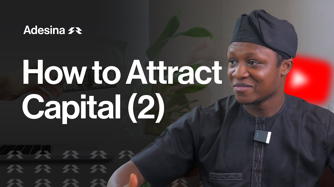 How to Attract Capital (II) | Adesina Intelligence