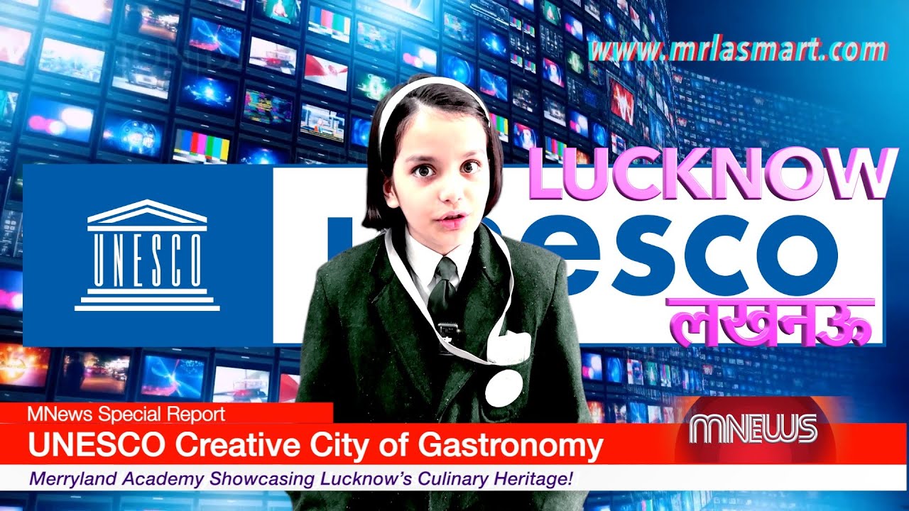 Lucknow Becomes UNESCO Creative City of Gastronomy | Taste, Tradition & Pride | Merryland Academy