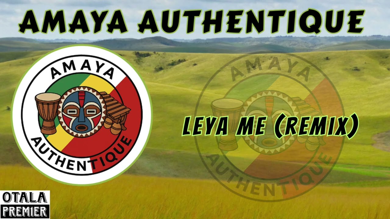 AMAYA AUTHENTIQUE - Leya me (remix) (Audio)