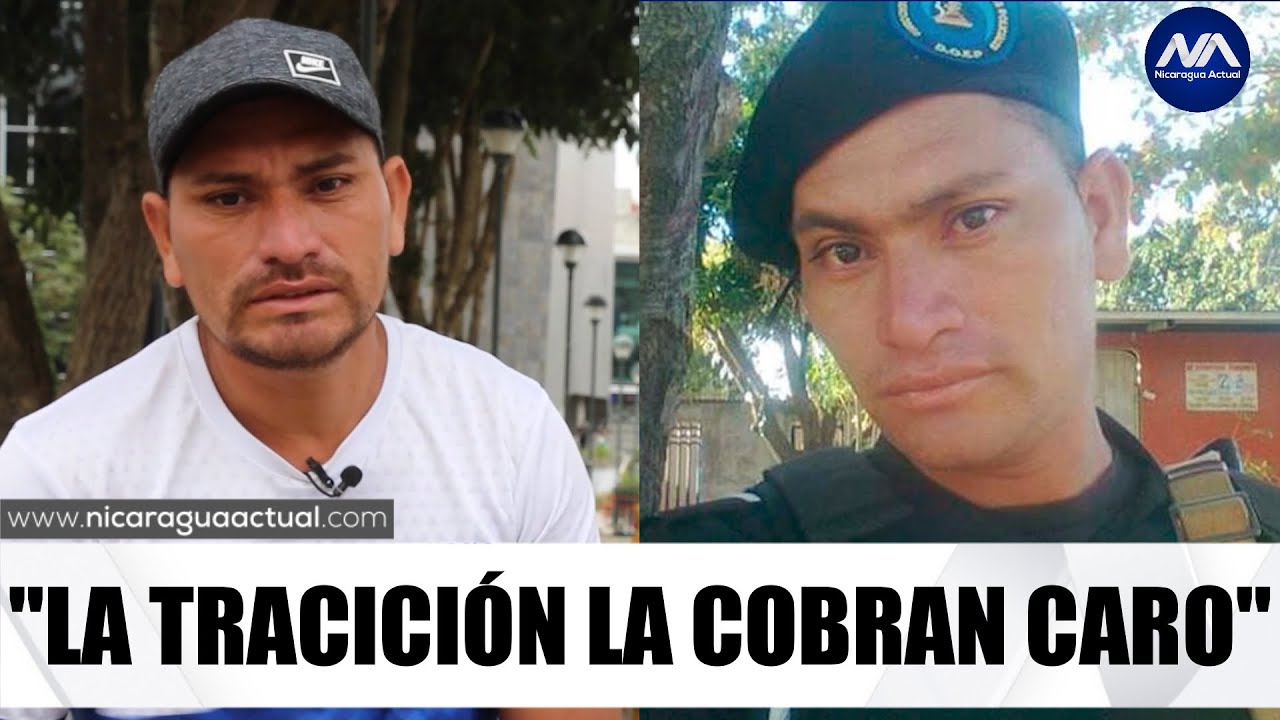 Ex policía nicaragüense: La traición ellos la cobran caro