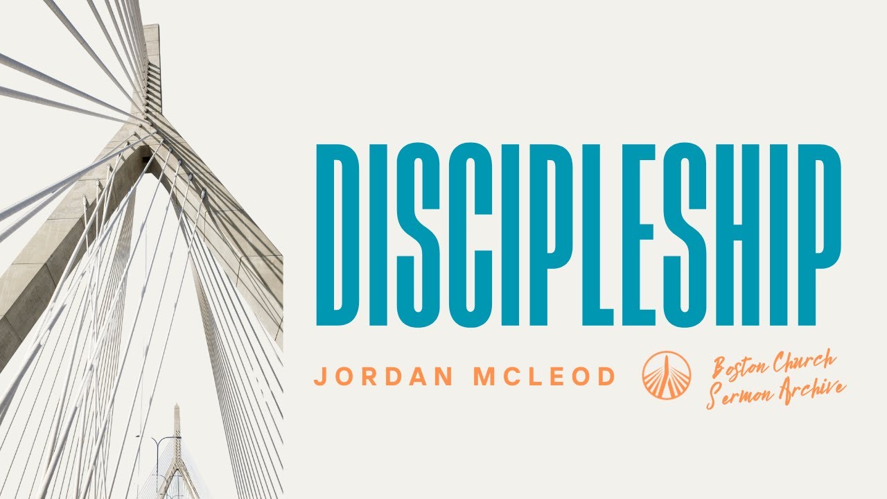 Discipleship | Jordan McLeod | Boston Church Sermon Archive
