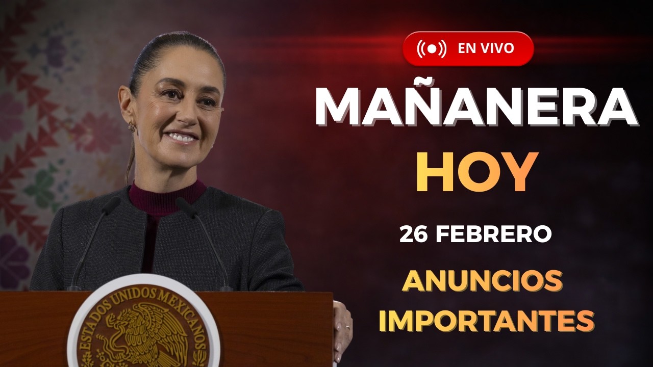 📢 MAÑANERA DEL PUEBLO | CLAUDIA SHEINBAUM · 26 FEBRERO 2026