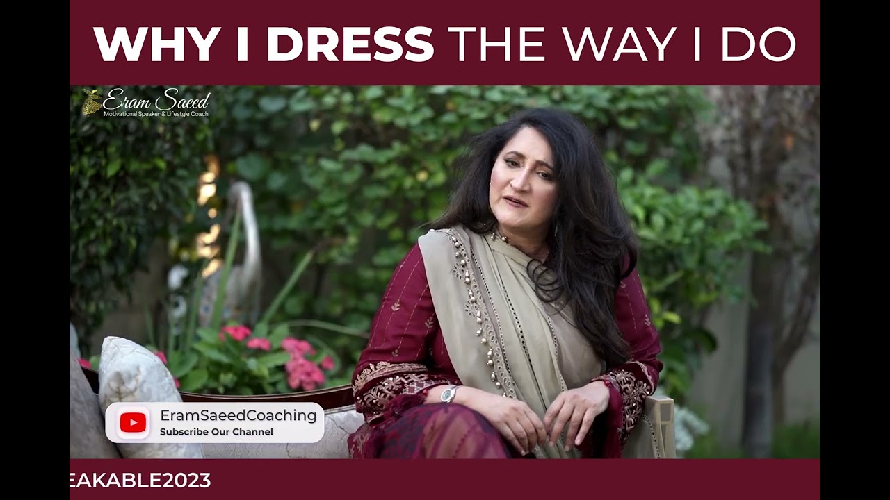 Why I Dress The Way I Do | Eram Saeed