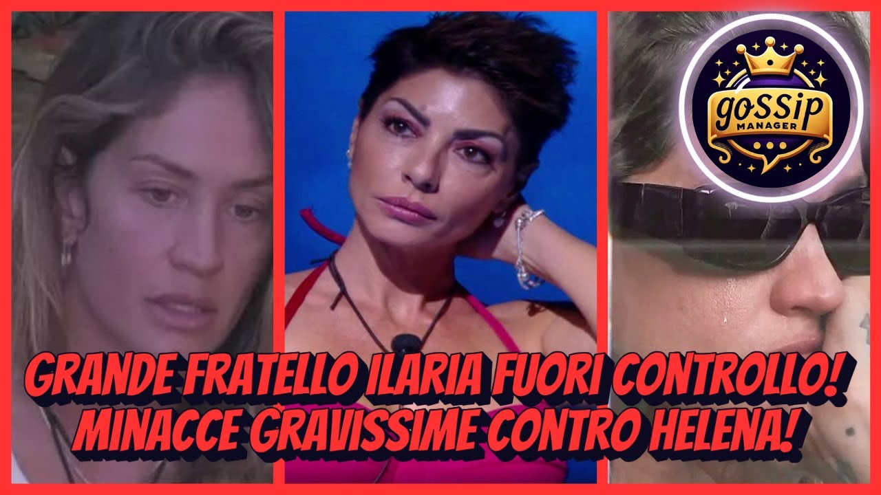 Grande Fratello Ilaria fuori controllo! Minacce gravissime contro Helena!