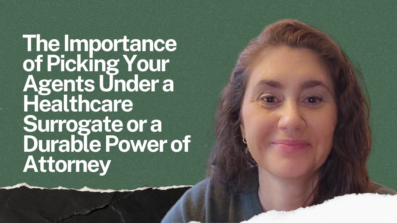 The Importance of Picking Your Agents Under a Healthcare Surrogate or a Durable Power of Attorney