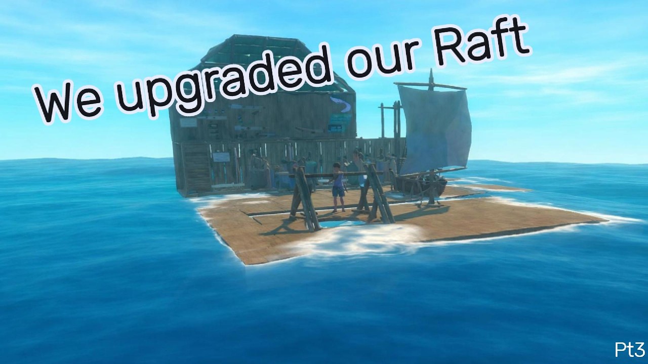 We upgraded our Raft Ep 3