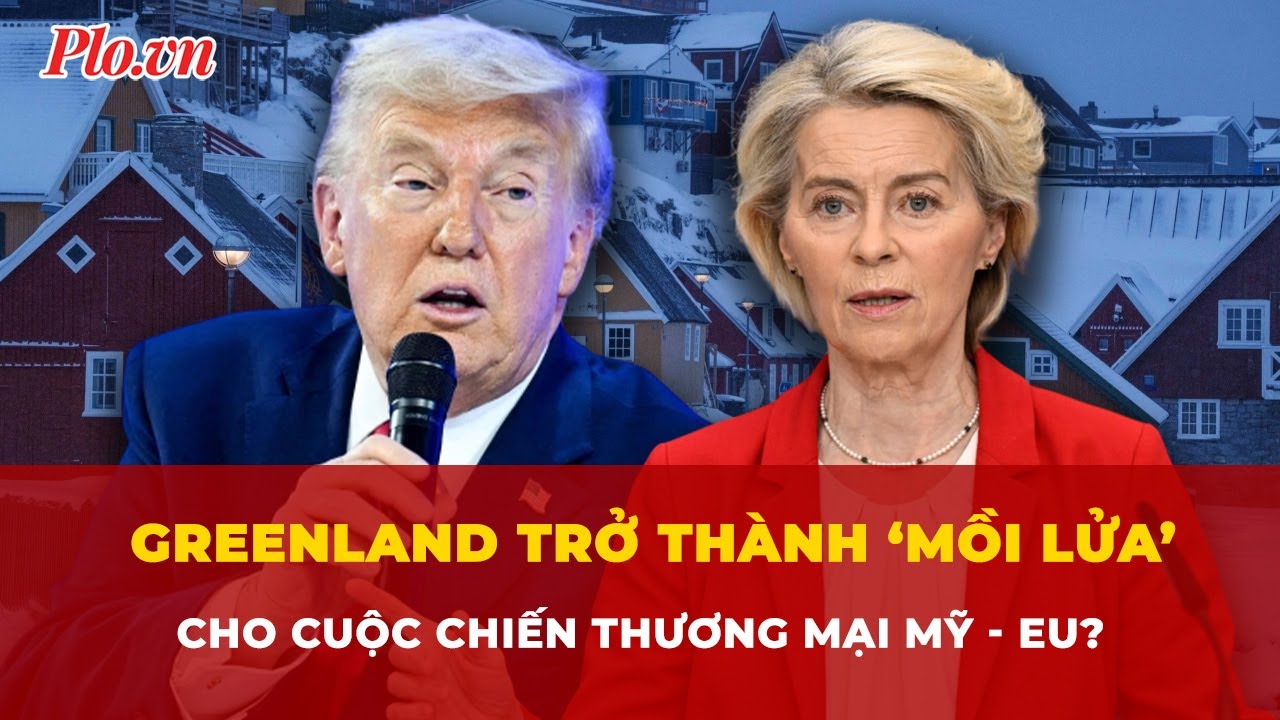 Greenland trở thành ‘mồi lửa’ cho cuộc chiến thương mại Mỹ - EU lớn nhất lịch sử? | Tin nhanh