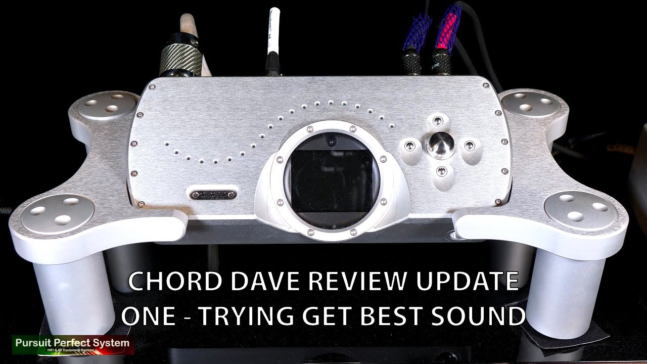 Chord Electronics DAVE Review - UPDATE ONE Trying to get the best sound