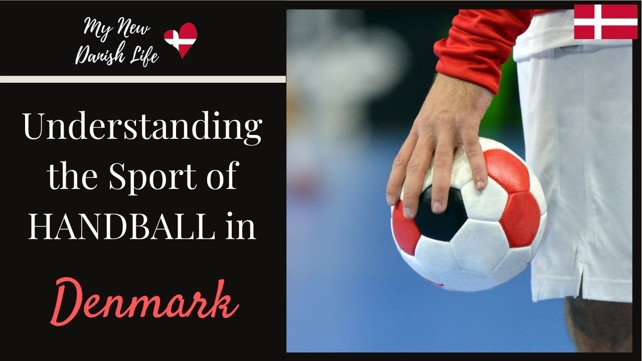Understanding Handball in Denmark / Expat in Denmark / USA in DK