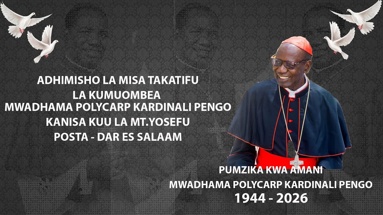 MISA TAKATIFU YA KUMUOMBEA MWADHAMA POLYCARP KARDINALI PENGO - KANISA KUU LA MTAKATIFU YOSEFU