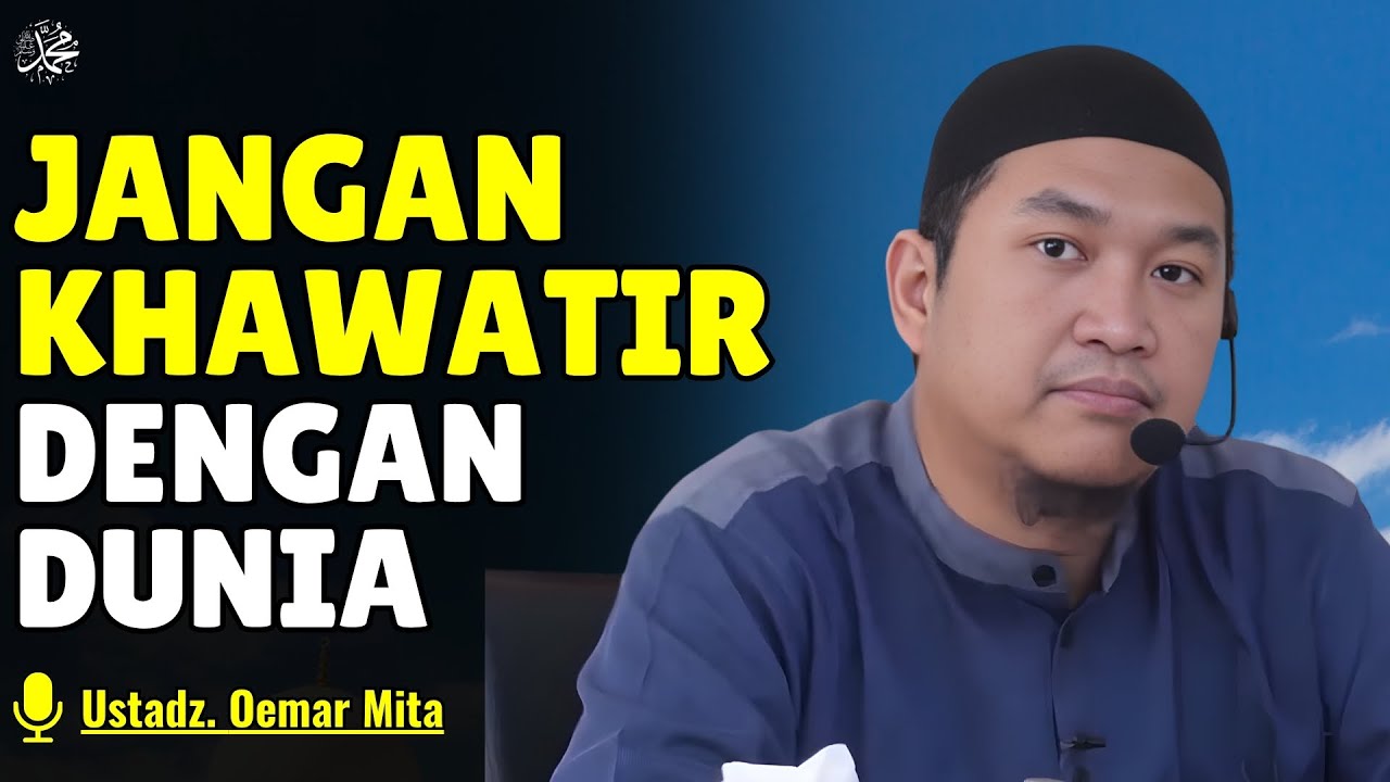 JANGAN KHAWATIR DENGAN DUNIA - USTADZ ABU BASSAM OEMAR MITA