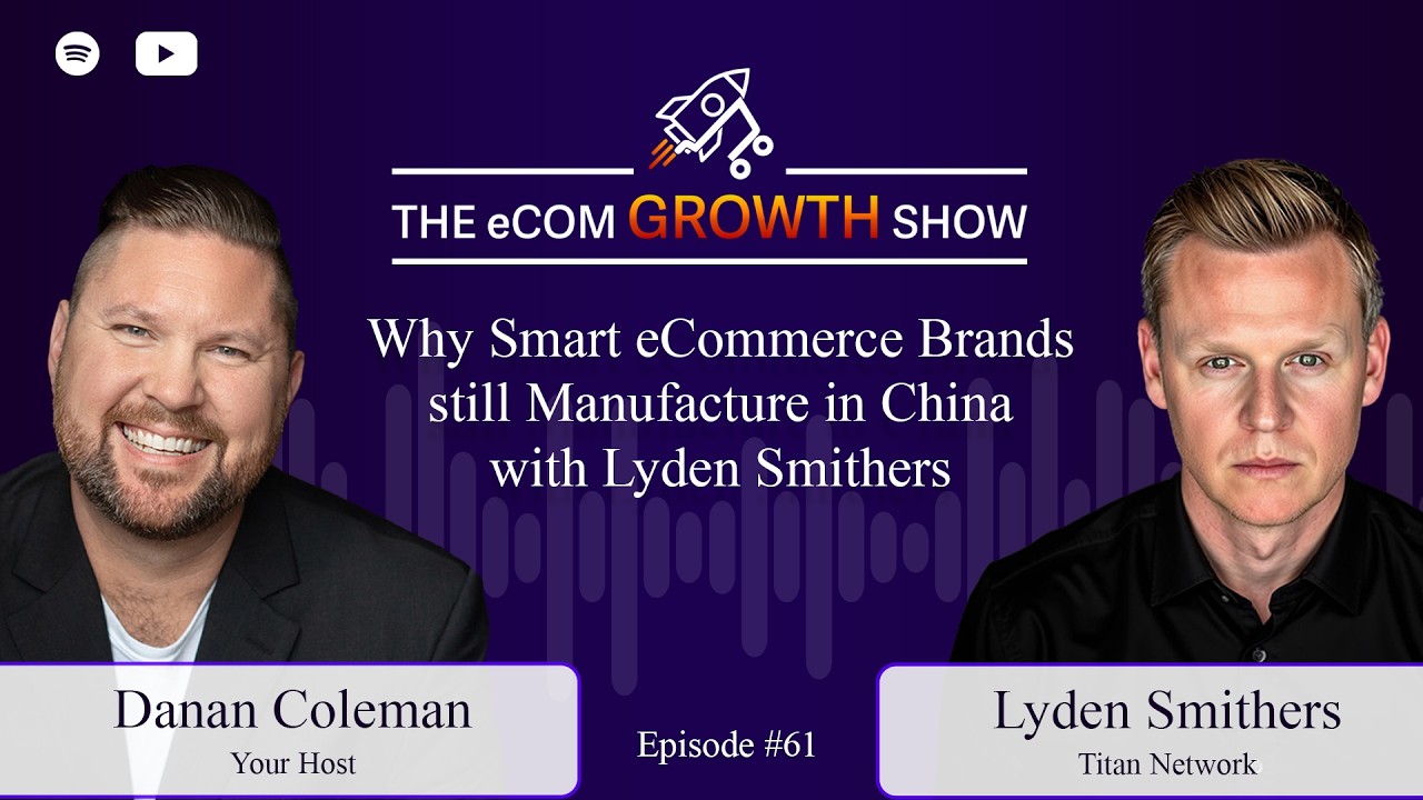 Ep. 61 Why Smart eCommerce Brands still Manufacture in China with Lyden Smithers