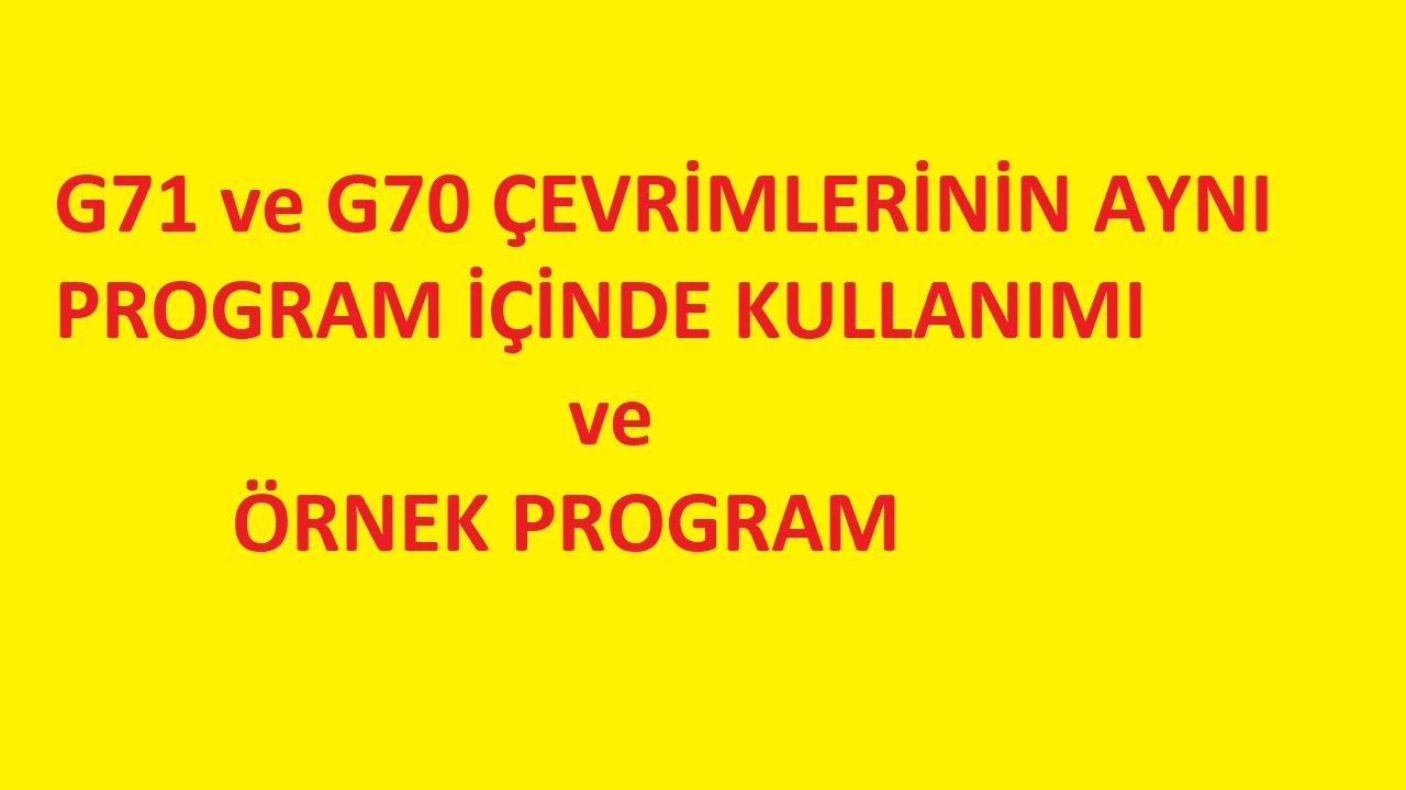 CNC Tornada Fanuc G71 ve G70 &Ccedil;evrimi İle Program Yazma