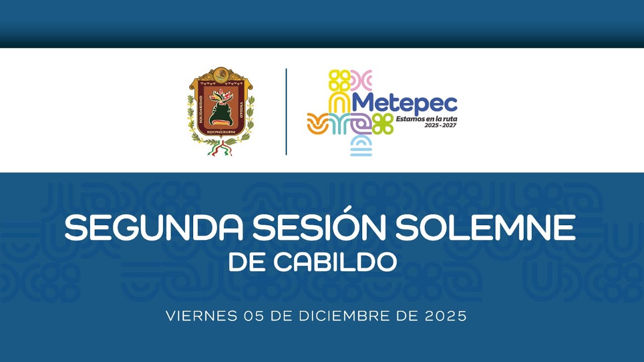 Segunda Sesión Solemne de Cabildo del Ayuntamiento de Metepec
