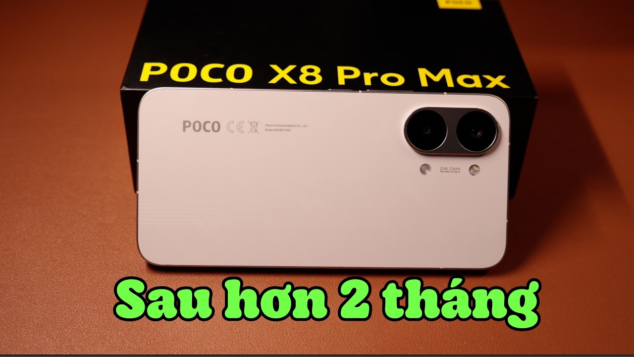 Đ&aacute;nh gi&aacute; POCO X8 Promax sau hơn 2 th&aacute;ng sử dụng