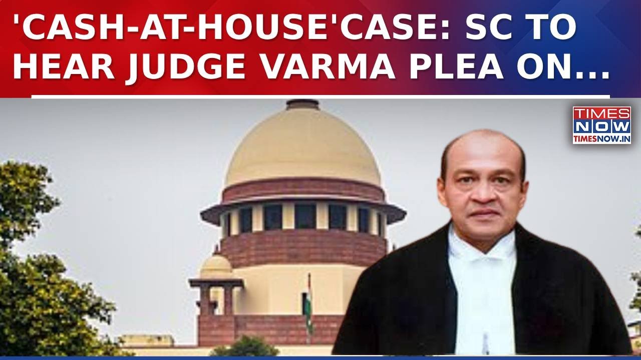 Judge Varma 'Cash-At-Home' Probe: Supreme Court To Hear Plea On This Date | What Will Happen Next?