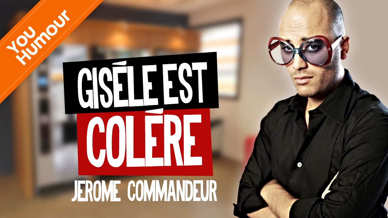 JEROME COMMANDEUR - Gisèle elle est colère !!