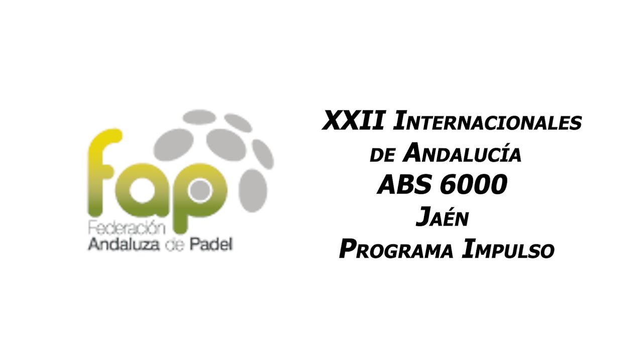 Vamos Pádel.  XXII Internacionales de Andalucía. ABS 6000 de Jaén de la FAp. Programa Impulso.