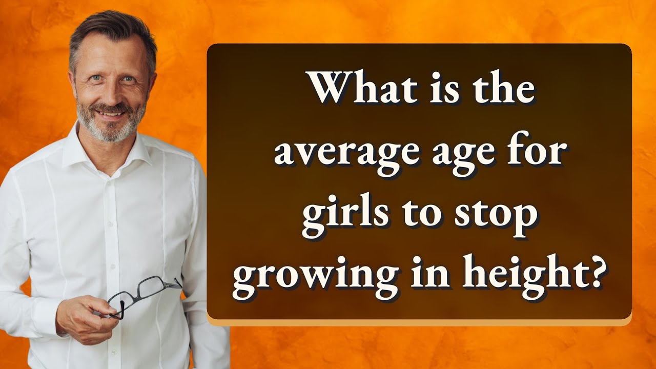 What is the average age for girls to stop growing in height?