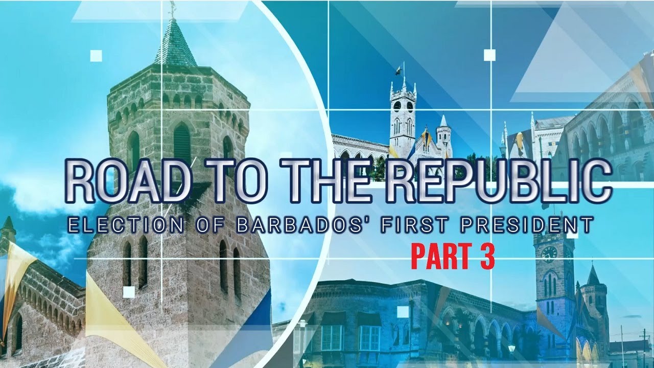 Road to the Republic: Election of Barbados&rsquo; First President &ndash; Part 3