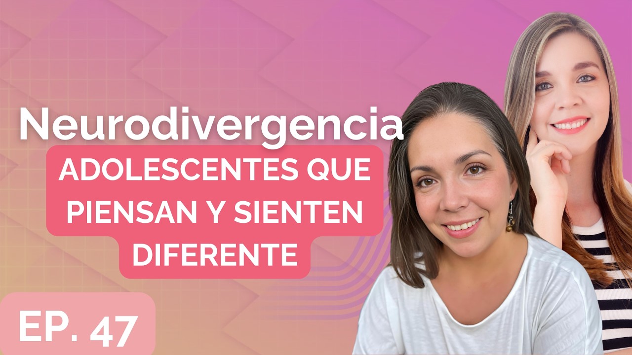 Ep. 47 Neurodivergencia, Adolescentes que piensan y sienten diferente