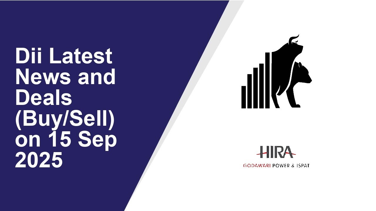 DII LATEST NEWS AND DEALS (BUY/SELL) ON 15 Sep 2025|Eternal ,GODAWARI POWER & ISPAT