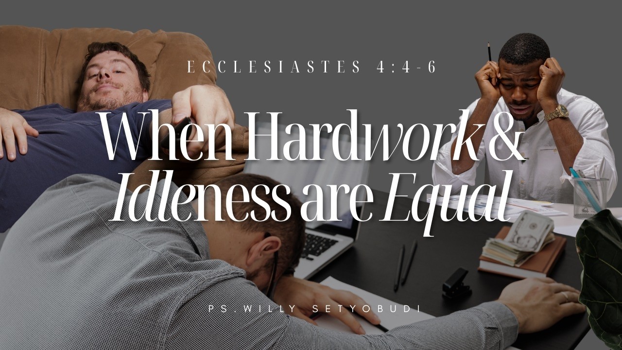 When Hard work & Idleness are equal (Ecclesiastes 4:4-6) | Ps. Willy Setyobudi [ENGLISH SERVICE]