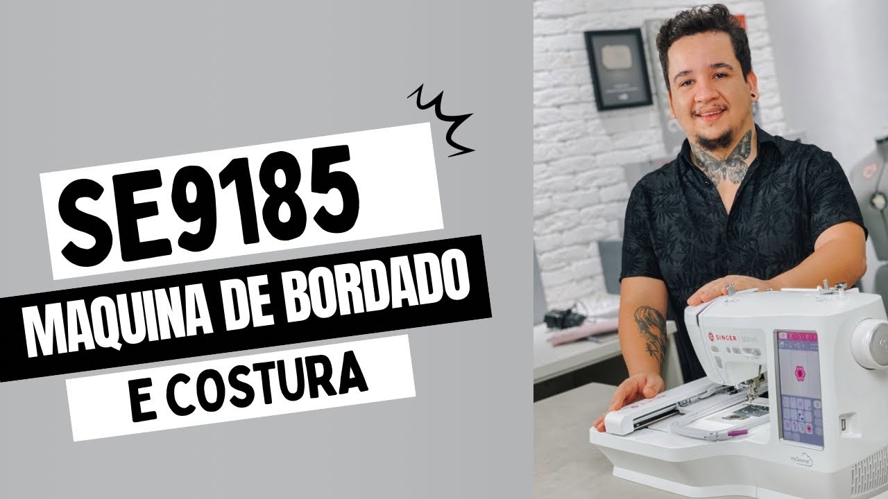 SINGER SE9185 - MÁQUINA DE COSTURA E BORDADO - Aula de Bordado