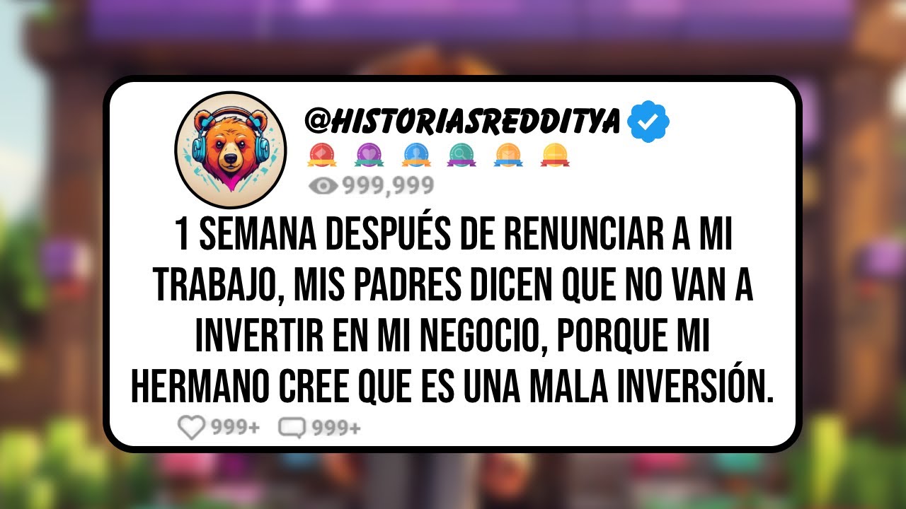 1 Semana Después de RENUNCIAR a mi Trabajo, mis PADRES Dicen que NO Van a Invertir en mi Negocio ...