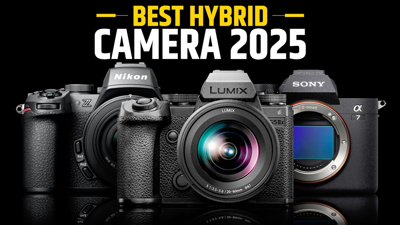 7 Best Hybrid Mirrorless Camera You Can Buy 2025