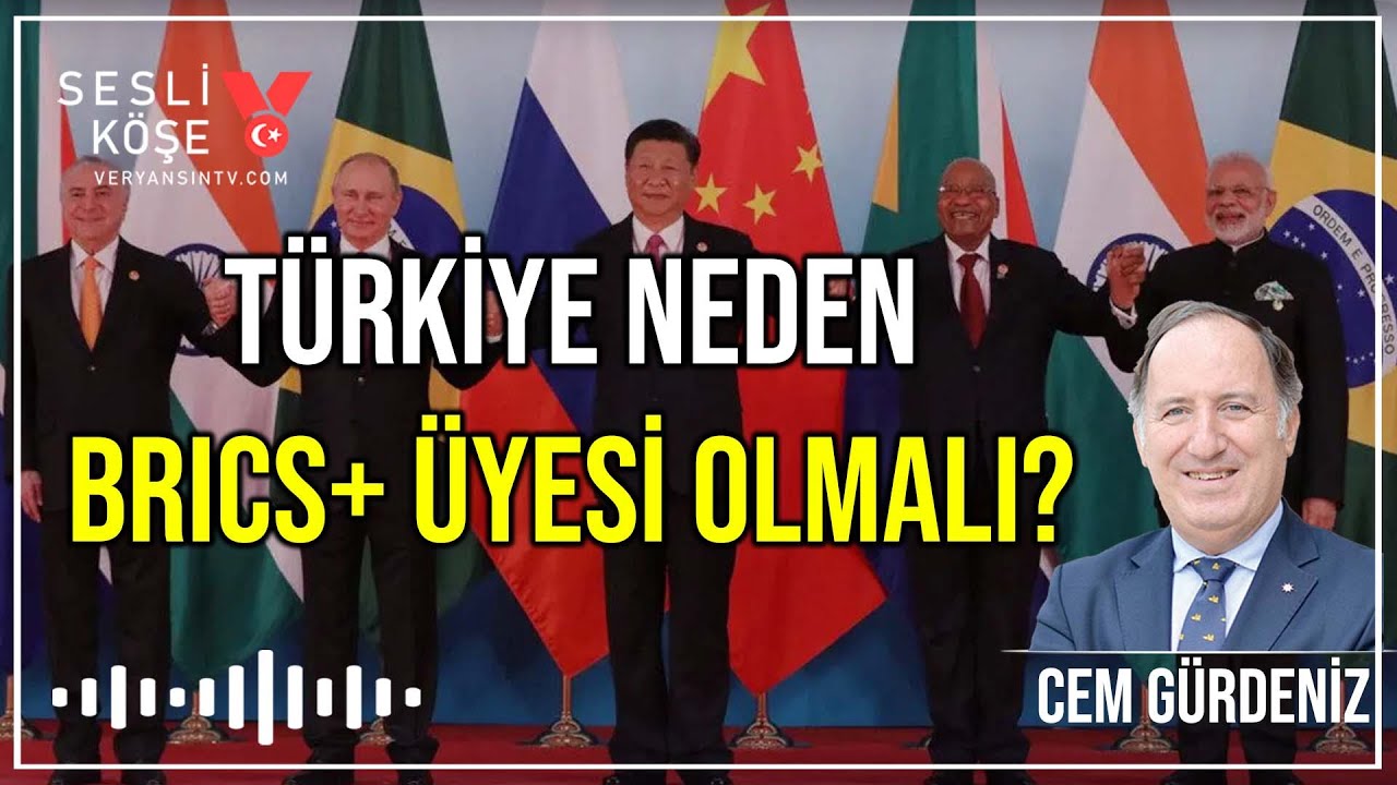 Türkiye neden BRICS+ üyesi olmalı? | Cem Gürdeniz - Sesli Köşe
