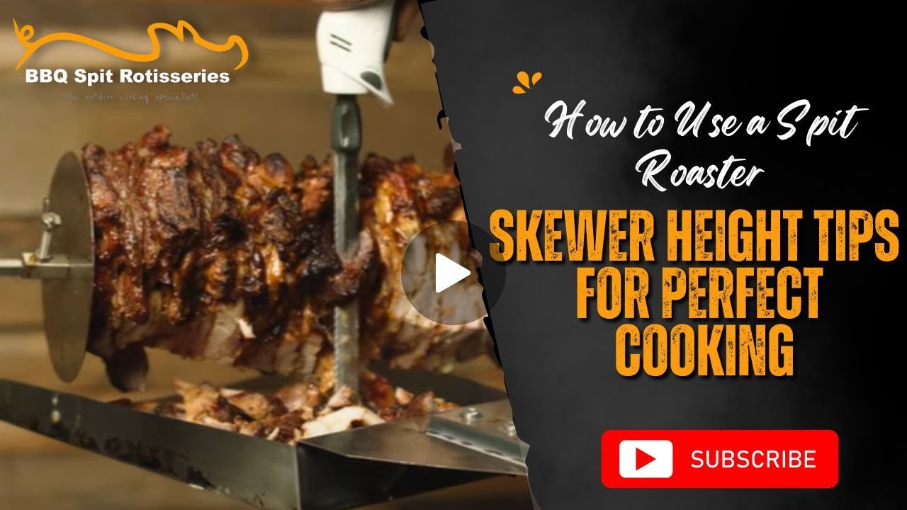 How to Use a Spit Roaster | Skewer Height Tips for Perfect Cooking