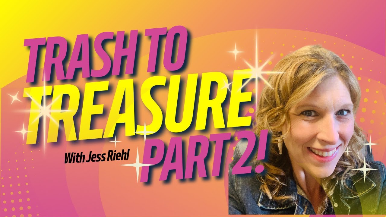 Trash To Treasure Part 2