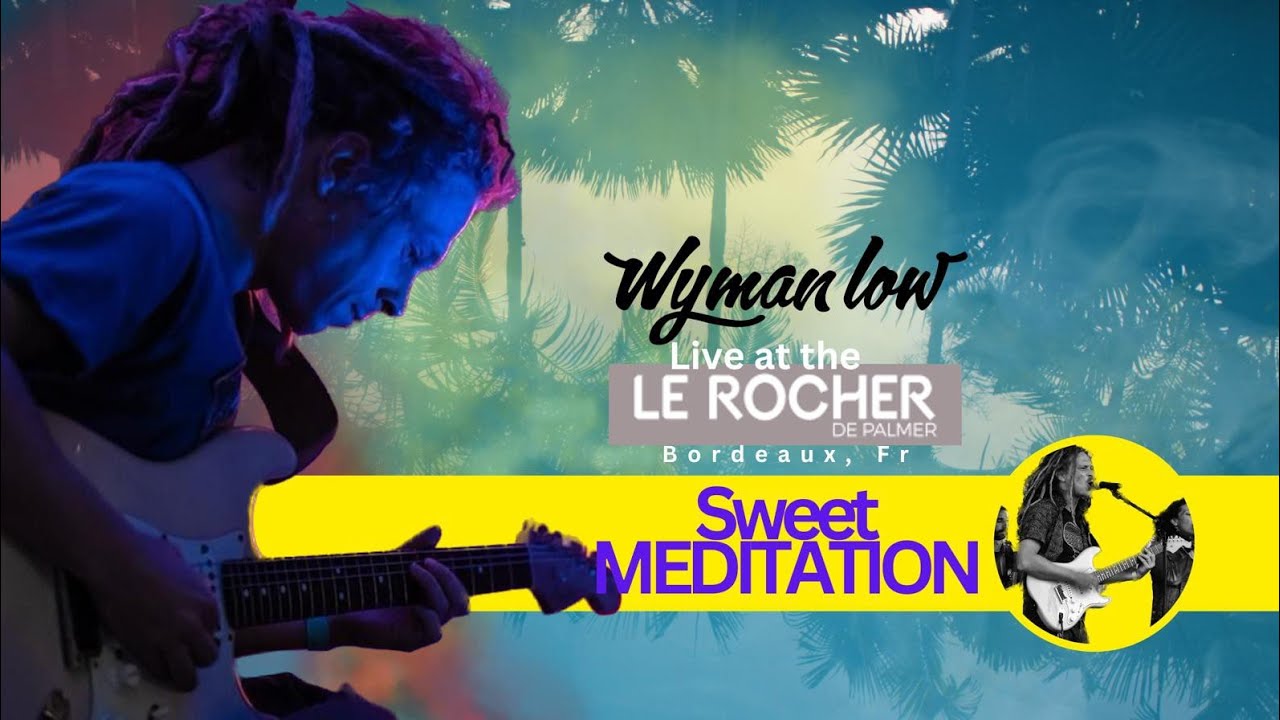 SWEET MEDITATION - WYMAN LOW - LIVE ROCHER DE PALMER 2023
